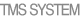 TMS SYSTEM